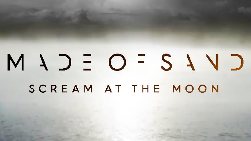 Made of Sand Scream at the Moon